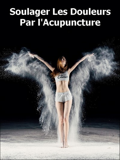 Soulager Les Douleurs Par l'Acupuncture